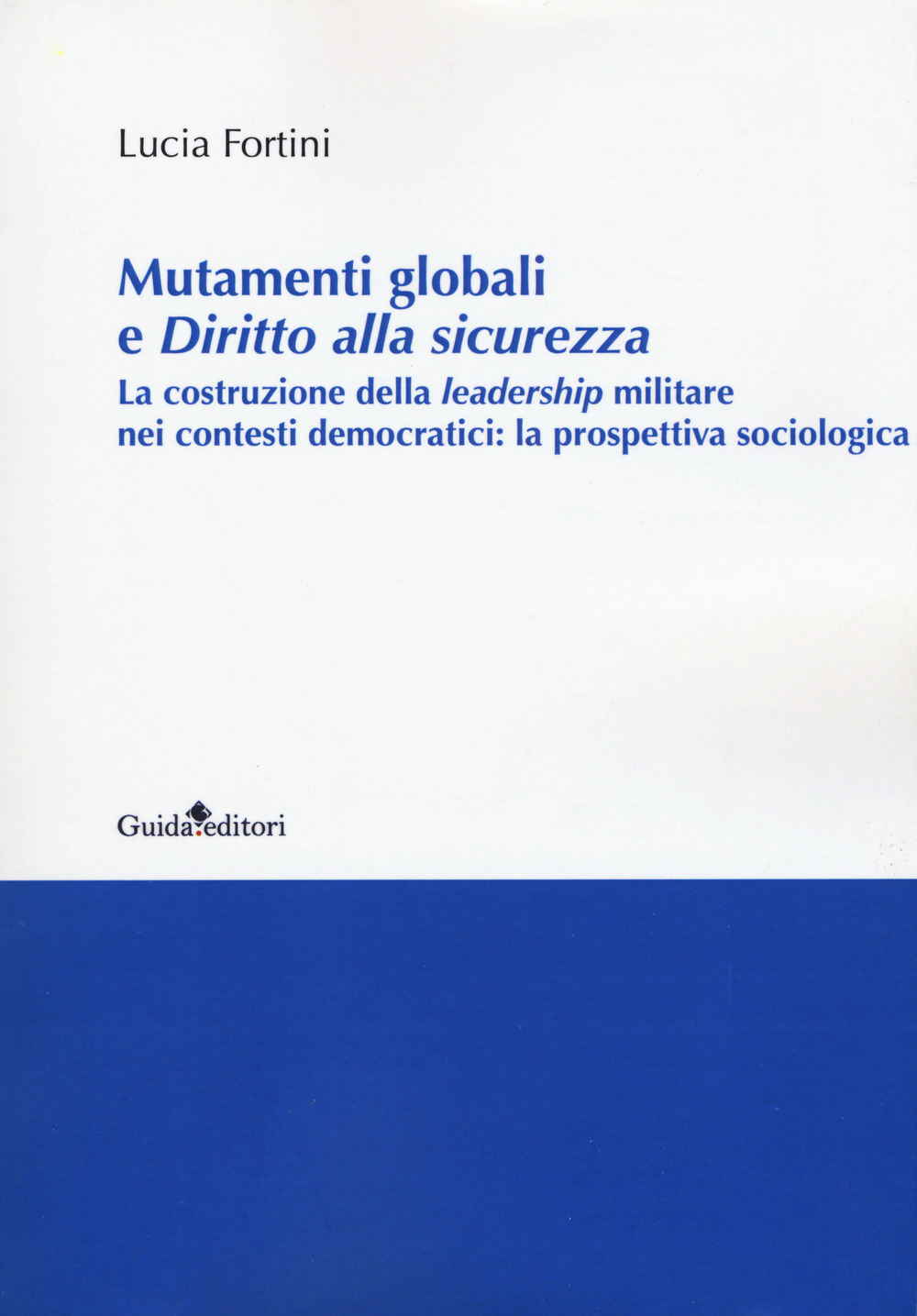 Mutamenti globali e diritto alla sicurezza. La costruzione della leadership militare nei contesti democratici: la prospettiva sociologica