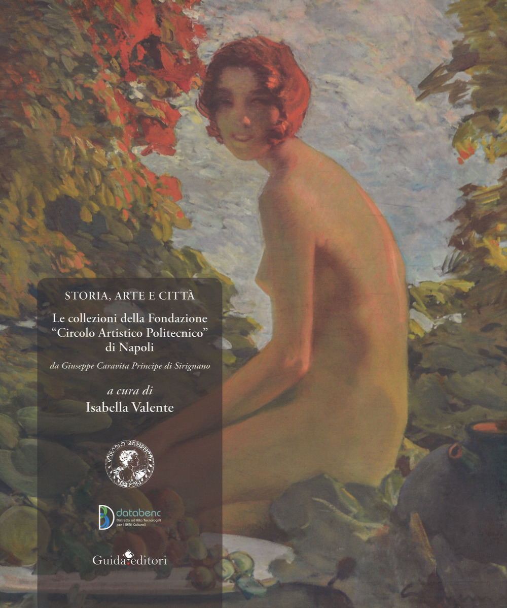 Storia, arte e città. Le collezioni della Fondazione «Circolo Artistico Politecnico» di Napoli. Da Giuseppe Caravita principe di Sirignano