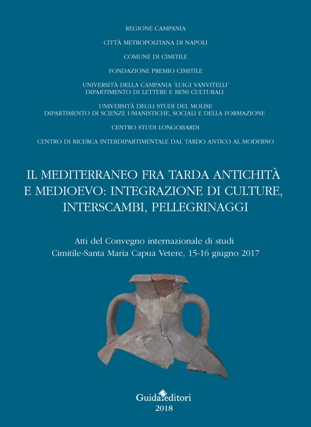 Il Mediterraneo fra tarda antichità e medioevo: integrazione di culture, interscambi, pellegrinaggi. Atti del convegno internazionale di studi (Cimitile-Santa Maria Capua Venere, 15-16 giugno 2017)