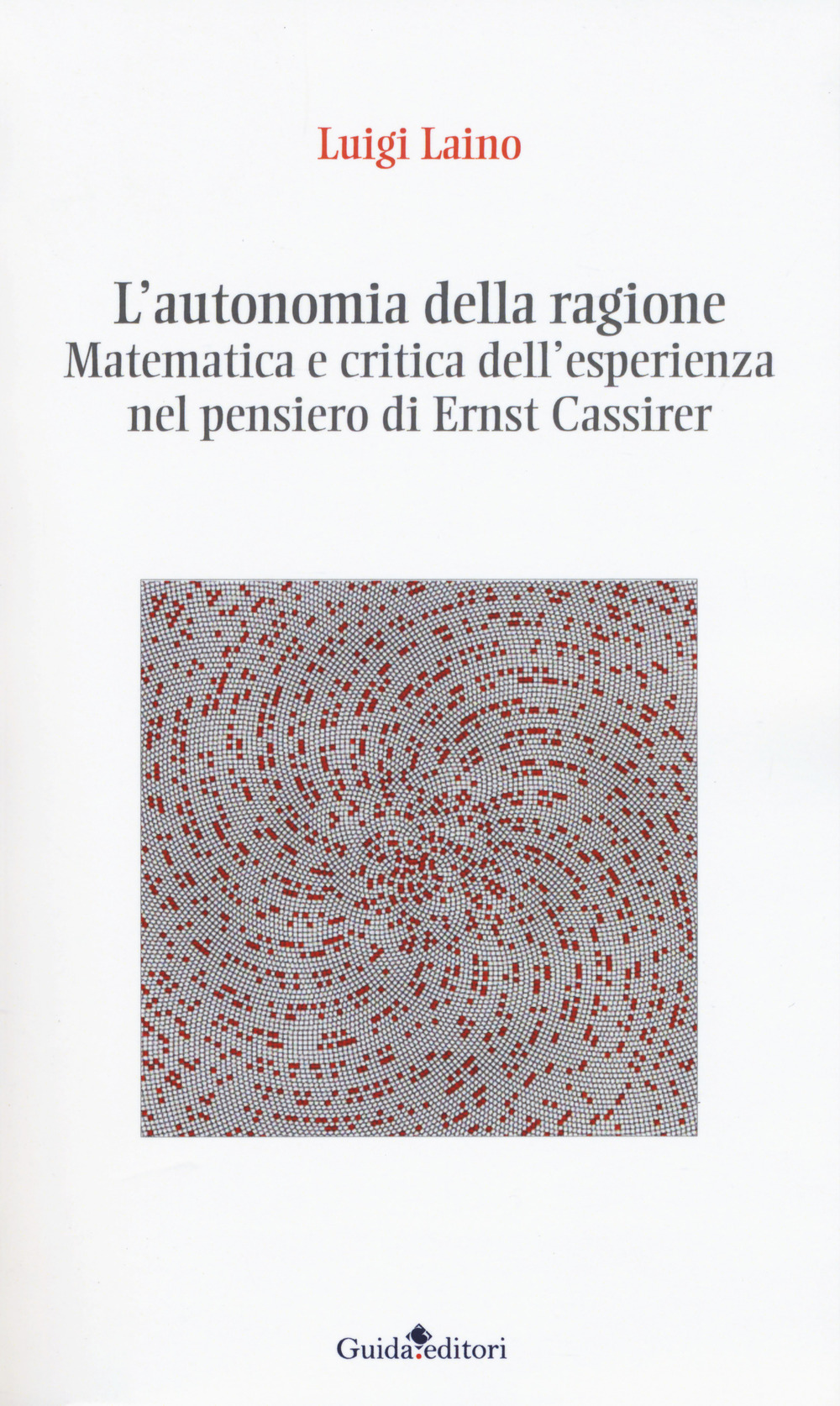 L'autonomia della ragione. Matematica e critica dell'esperienza nel pensiero di Ernst Cassirer