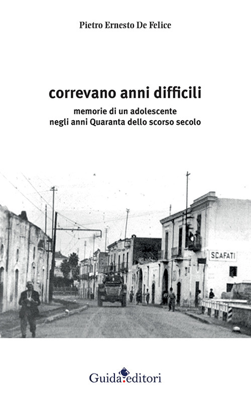 Correvano anni difficili. Memorie di un adolescente negli anni Quaranta dello scorso secolo