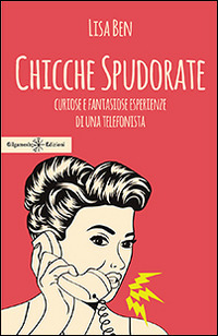 Chicche spudorate. Curiose e fantasiose esperienze di una telefonista