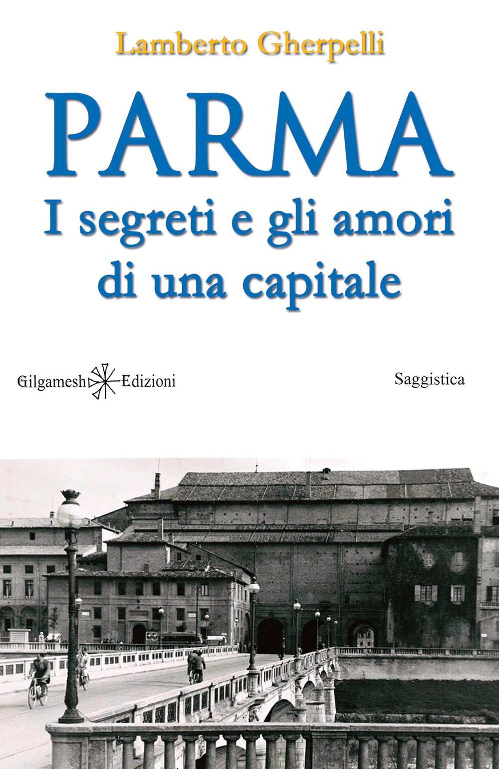 Parma. I segreti e gli amori di una capitale