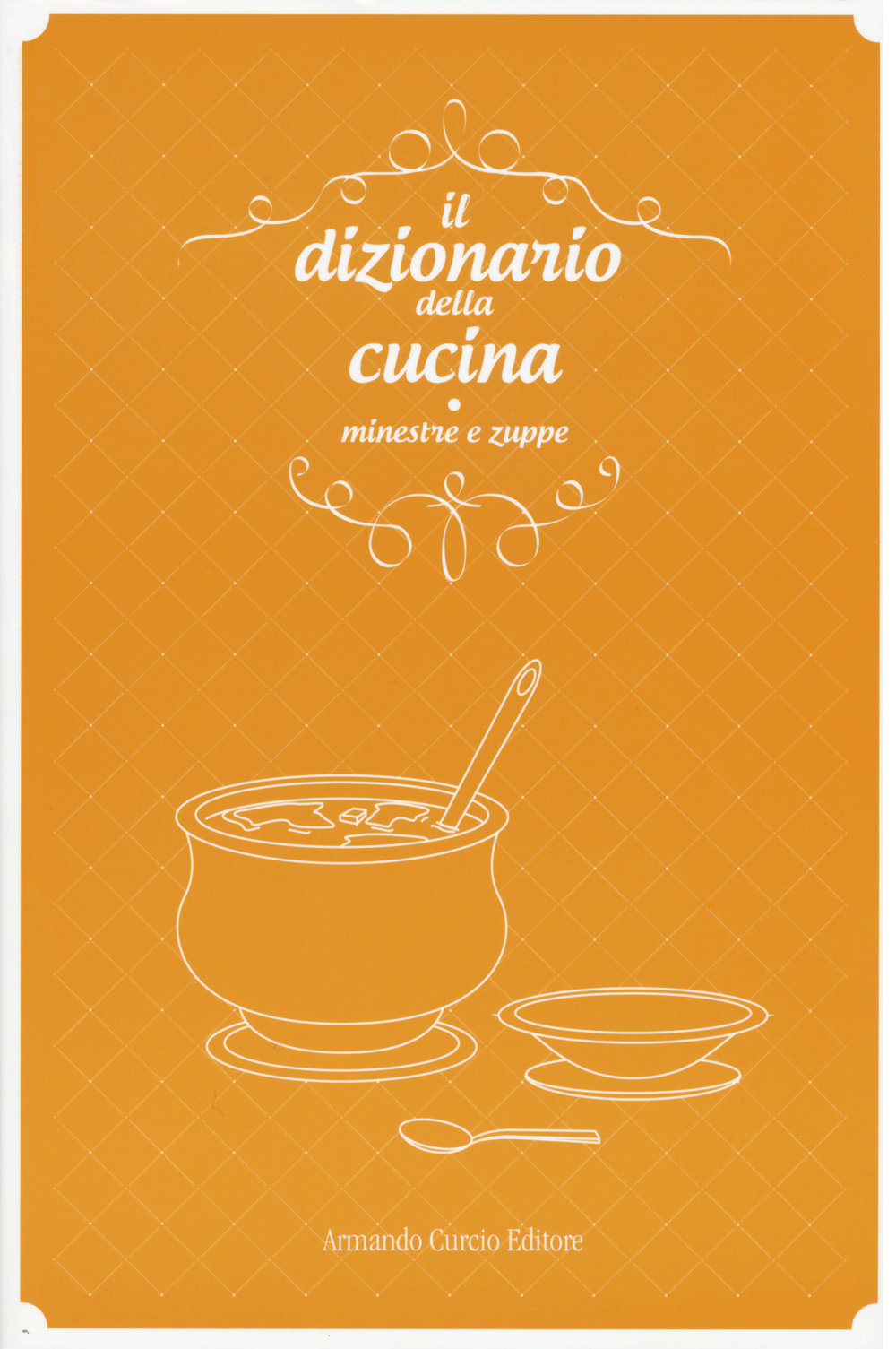 Il dizionario della cucina. Minestre e zuppe