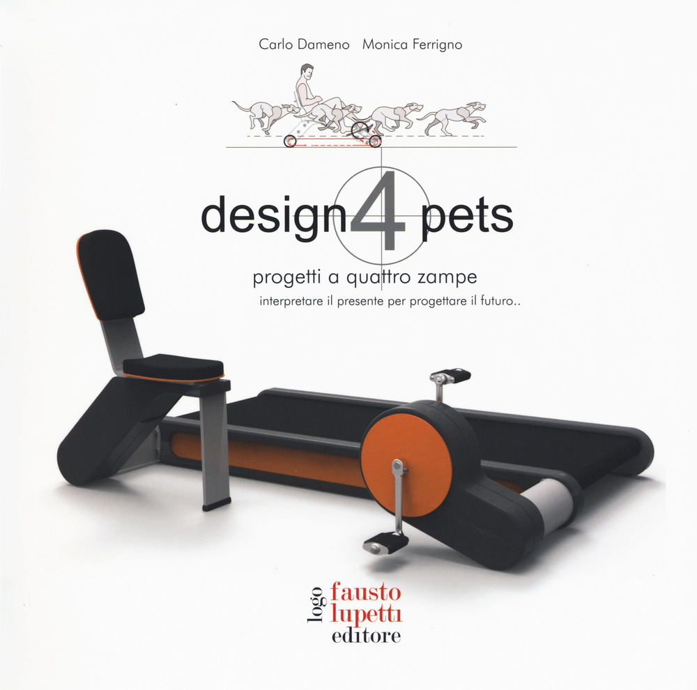 Design 4 pets. Progetti a 4 zampe. Interpretare il presente