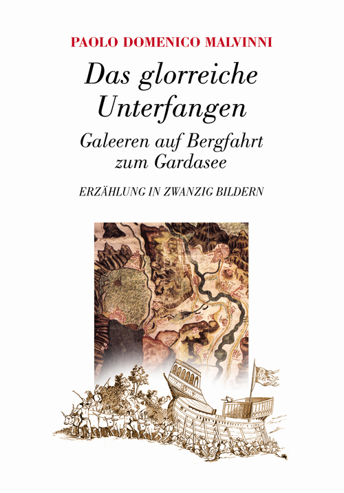 Das glorreiche Unterfangen. Galeeren auf Bergfahrt zum Gardasee