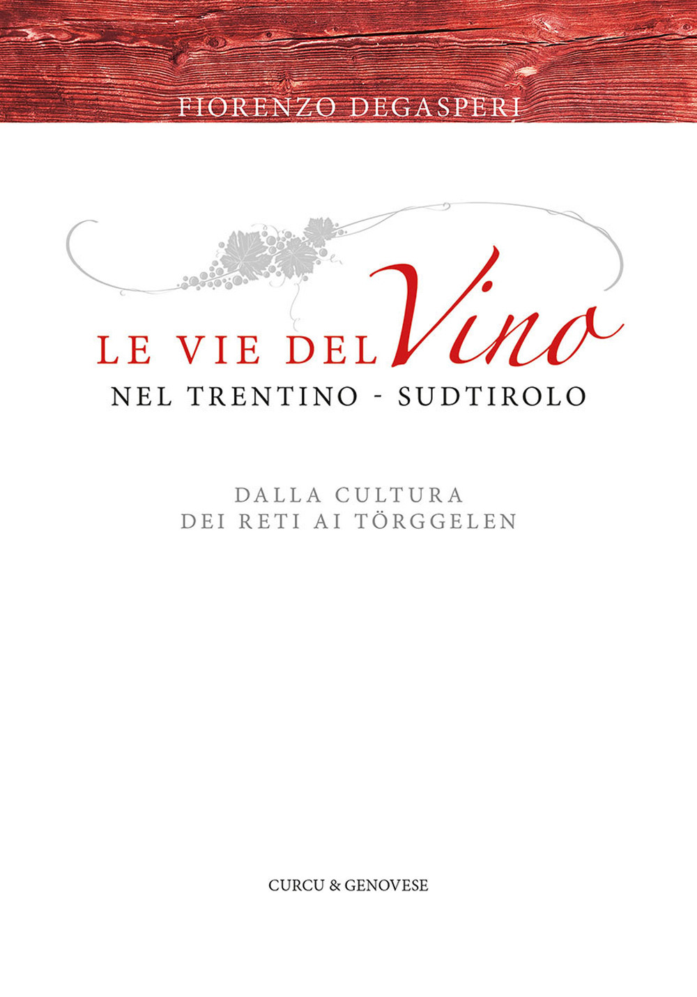 Le vie del vino nel Trentino-Sudtirolo. Dalla cultura dei reti ai Törggelen