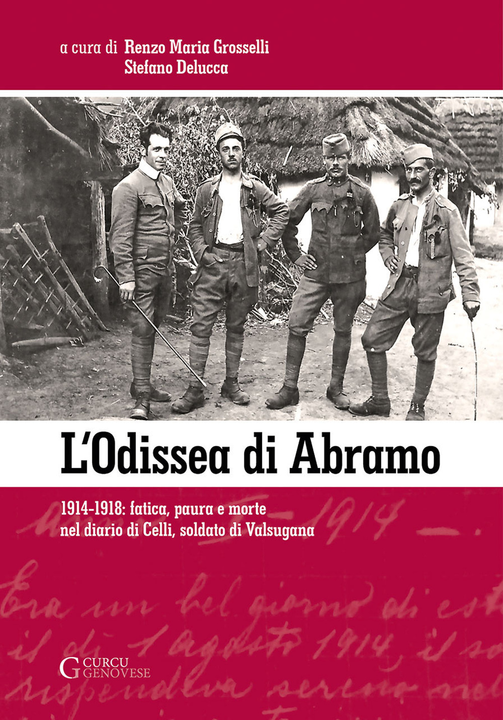 L'odissea di Abramo. 1914-1918: fatica, paura e morte nel diario di Celli, soldato di Valsugana