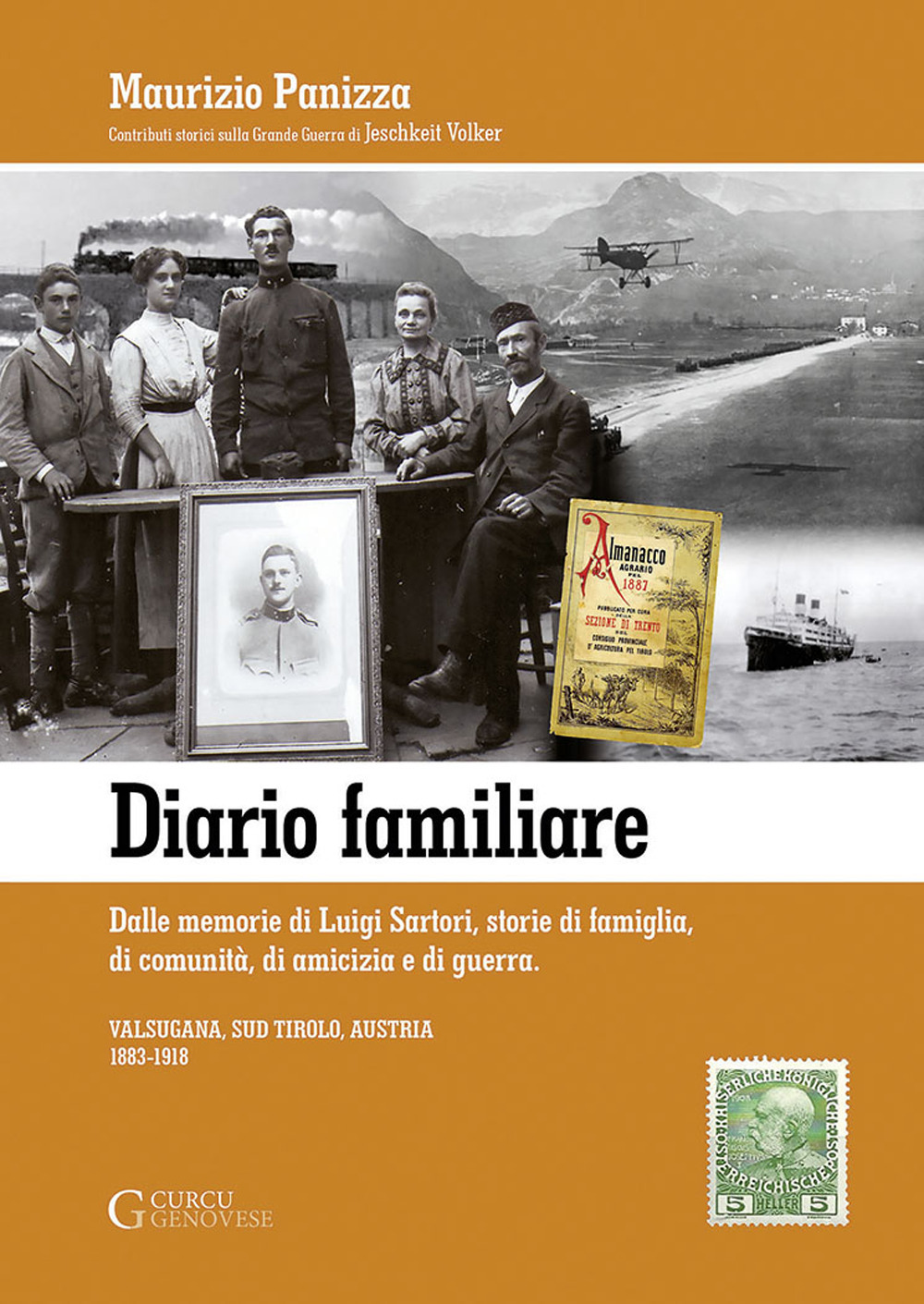 Diario familiare. Dalle memorie di Luigi Sartori, storie di famiglia, di comunità, di amicizia e di guerra. Valsugana, Sud Tirolo, Austria 1883-1918