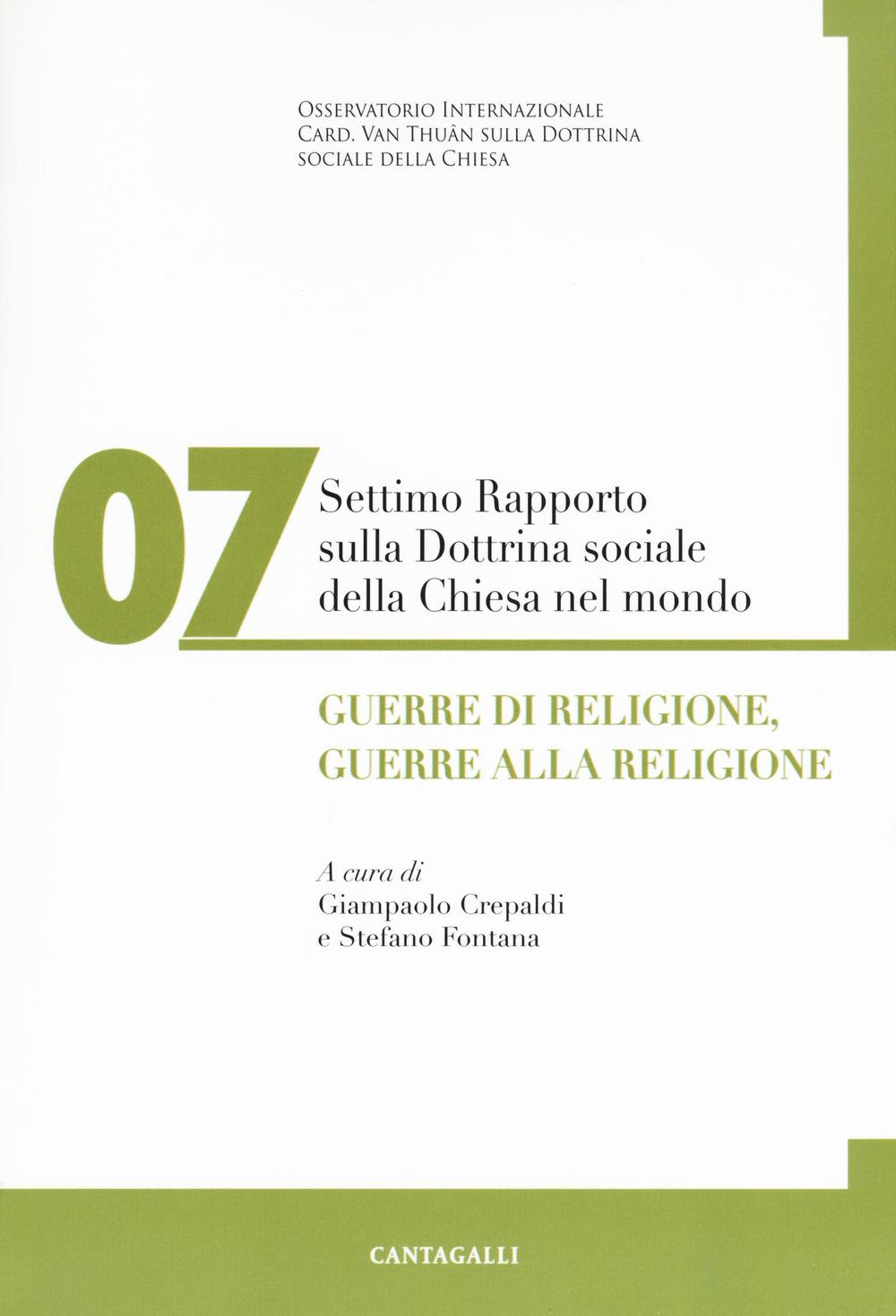 Settimo rapporto sulla dottrina sociale della Chiesa nel mondo. Vol. 7: Guerre di religione, guerre alla religione