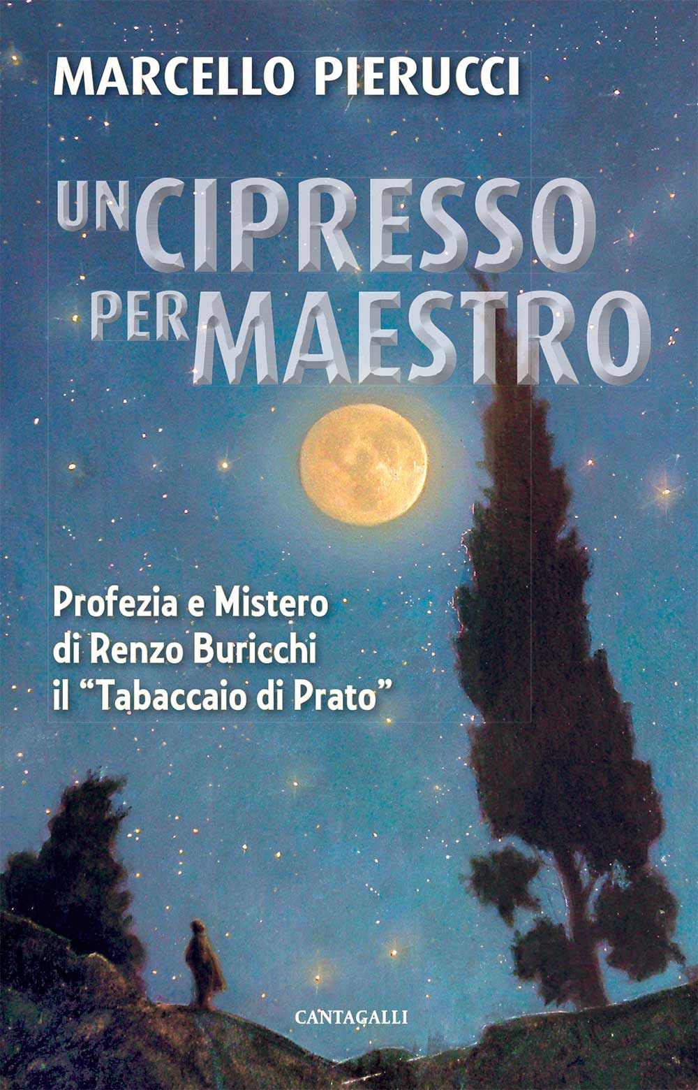 Un cipresso per maestro. Profezia e Mistero di Renzo Buricchi il «Tabaccaio di Prato»