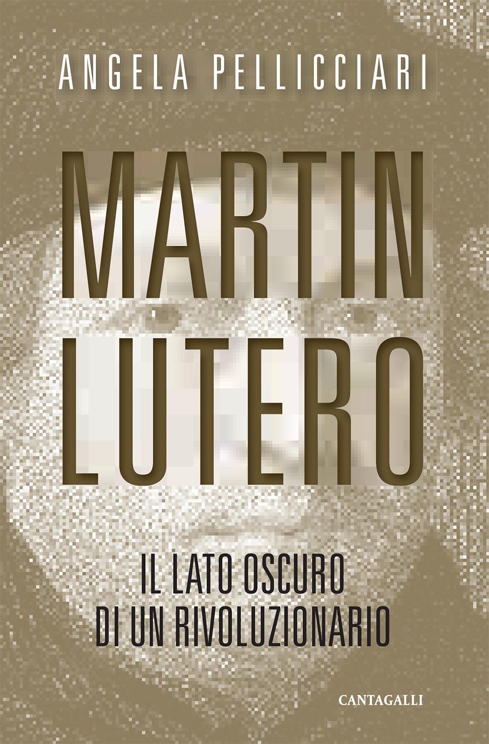 Martin Lutero. Il lato oscuro di un rivoluzionario