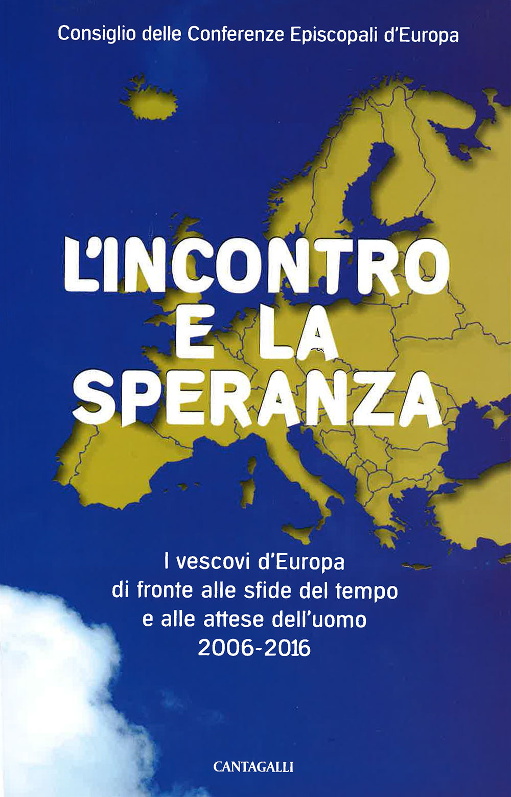 L'incontro e la speranza. I vescovi d'Europa di fronte alle sfide del l tempo e alle attese dell'uomo (2006-2016)