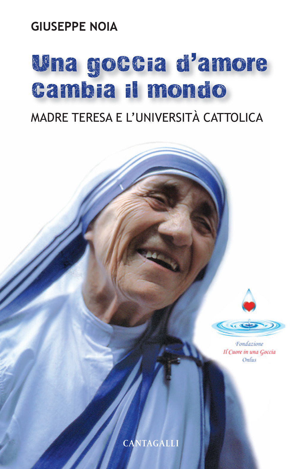 Una goccia d’amore cambia il mondo. Madre Teresa e l'università cattolica