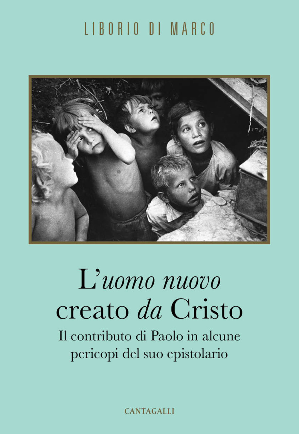 L'uomo nuovo creato da Cristo. Il contributo di Paolo in alcune pericopi del suo epistolario