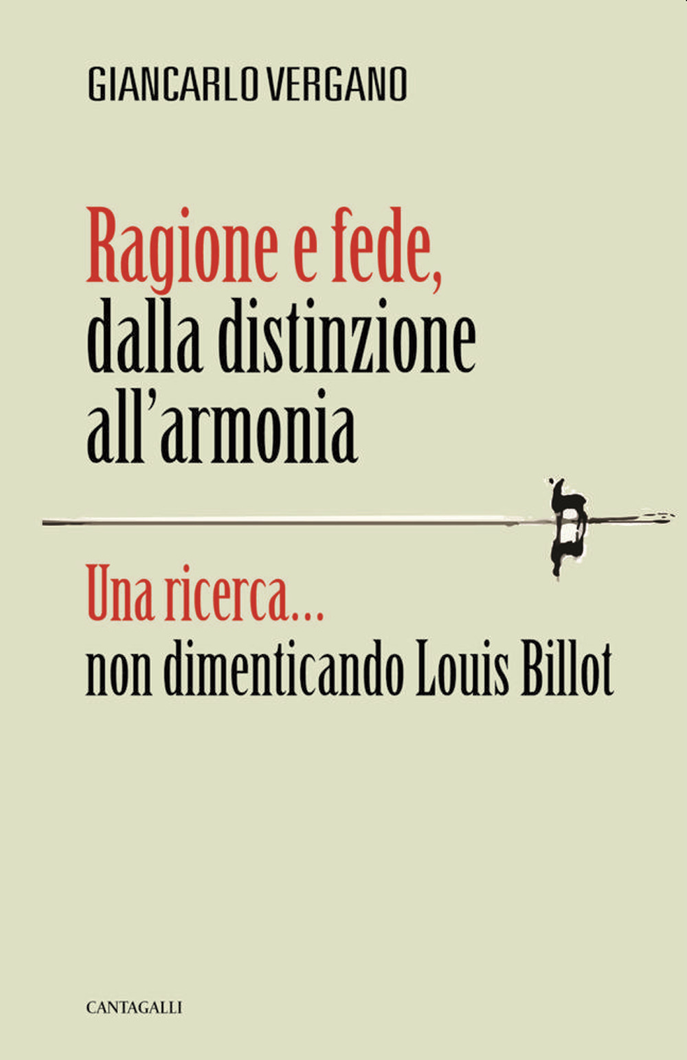 Ragione e fede, dalla distinzione all’armonia. Una ricerca... non dimenticando Louis Billot