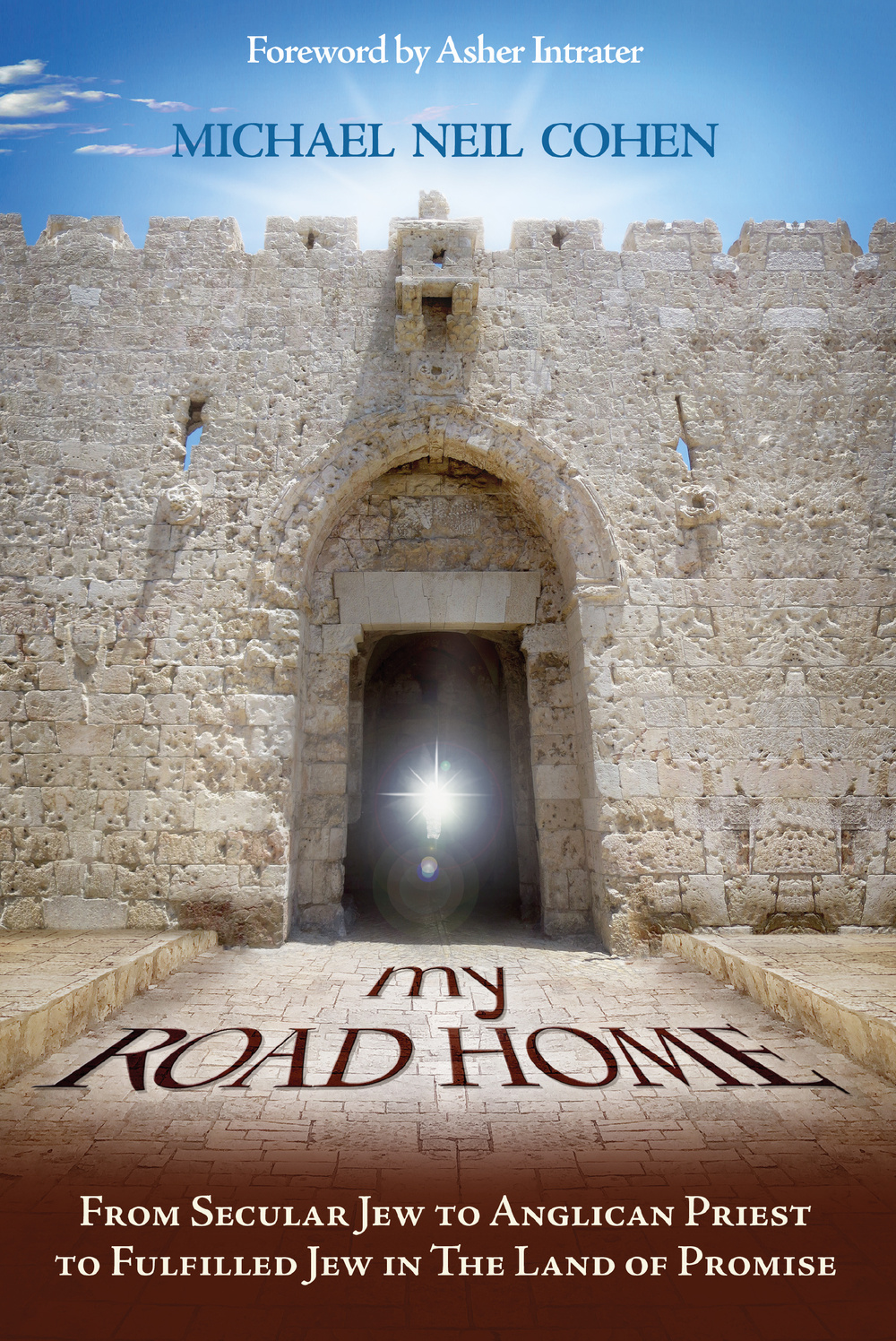 My road home. From secular jew to anglican priest to fulfilled jew in the land of promise