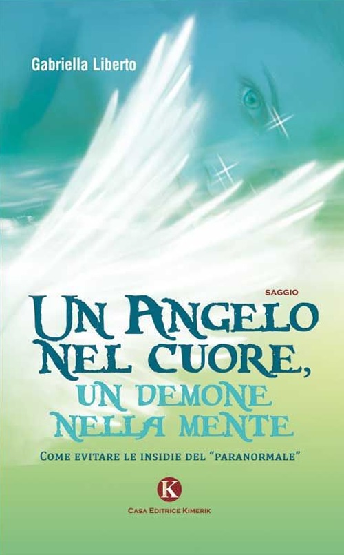 Un angelo nel cuore, un demone nella mente. Come evitare le insidie del «paranormale»