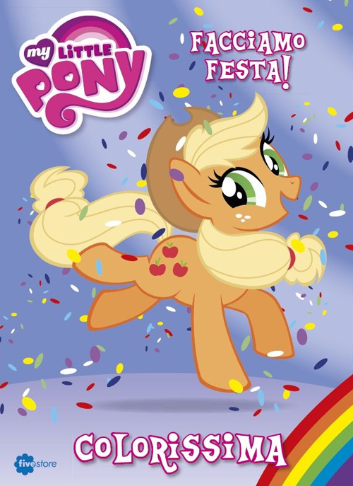 Colorissima. Facciamo festa! My Little Pony