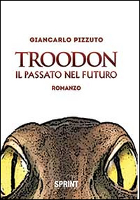 Troodon. Il passato nel futuro
