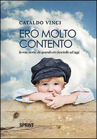 Ero molto contento. La mia storia. Da quando ero fanciullo ad oggi