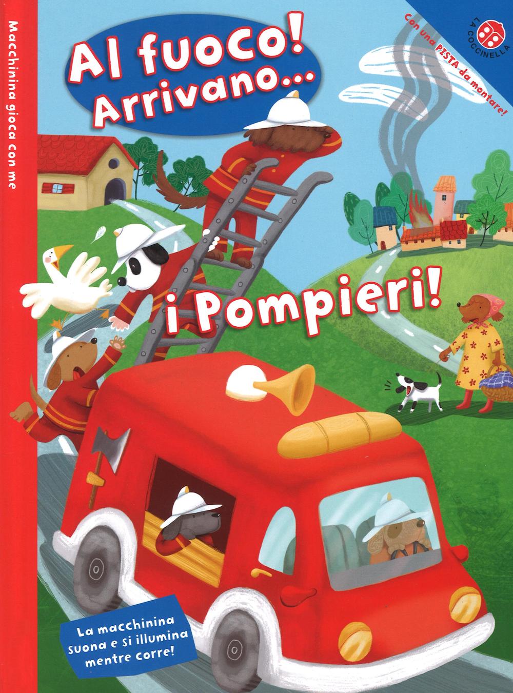 Al fuoco! Arrivano... i pompieri!