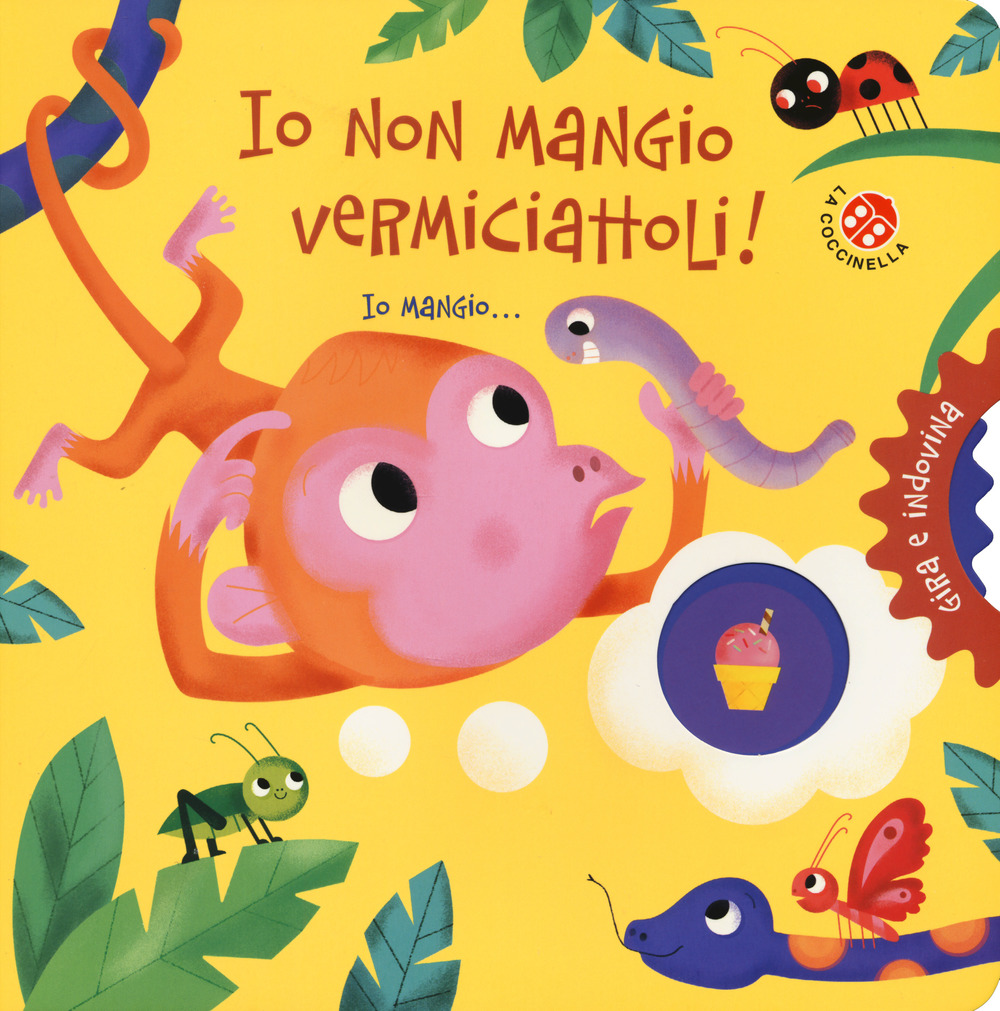 Io non mangio vermiciattoli! Gira e indovina