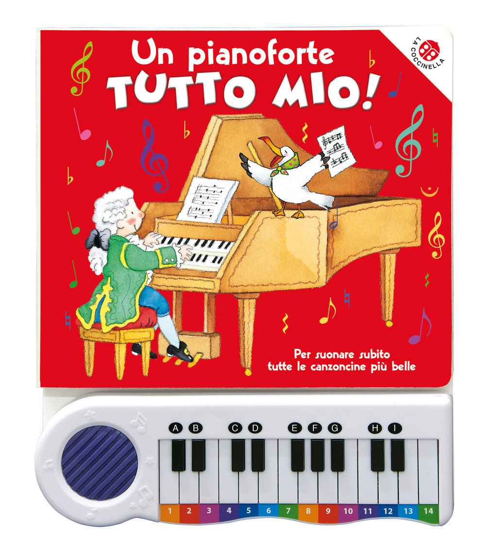 Un pianoforte tutto mio. Per suonare subito tutte le canzoncine più belle!