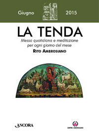 La tenda. Messa quotidiana e meditazione per ogni giorno del mese. Rito Ambrosiano. Giugno 2015