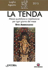 La tenda. Messa quotidiana e meditazione per ogni giorno del mese. Rito ambrosiano. Luglio-agosto 2015