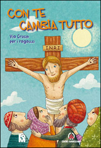 Con te cambia tutto. Via Crucis per i ragazzi
