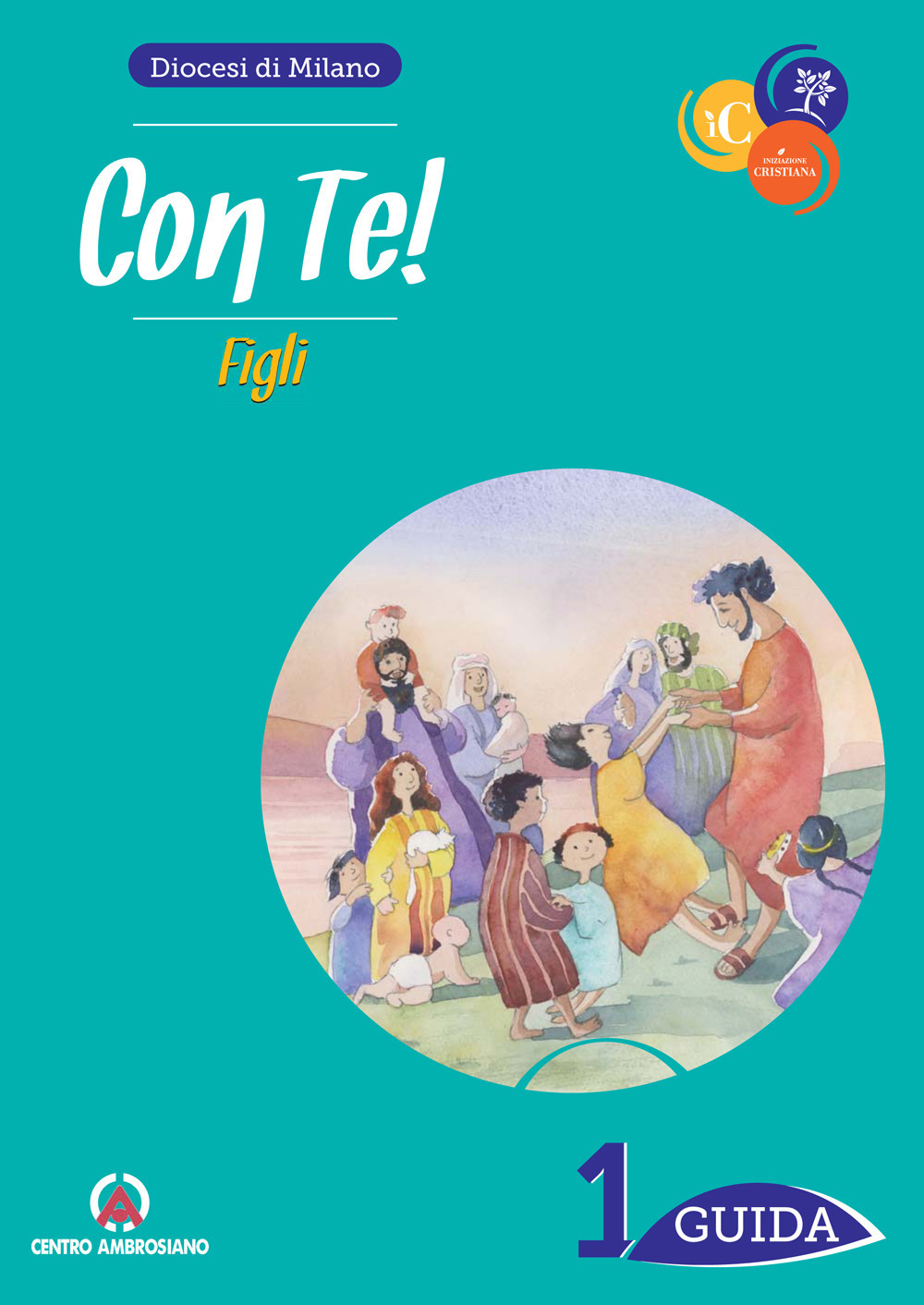 Con te! Figli. Guida per catechisti e genitori. Vol. 1