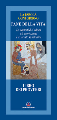 Pane della vita. La comunità si educa all'esortazione e al «culto spirituale». Libro dei Proverbi