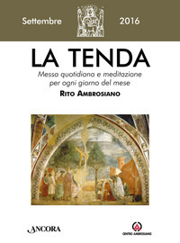 La tenda. Messa quotidiana e meditazione per ogni giorno del mese. Rito Ambrosiano. Settembre 2016