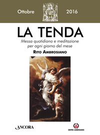 La tenda. Messa quotidiana e meditazione per ogni giorno del mese. Rito ambrosiano. Ottobre 2016