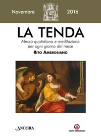 La tenda. Messa quotidiana e meditazione per ogni giorno del mese. Rito Ambrosiano. Novembre 2016