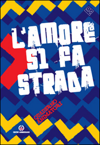 L'amore si fa strada. Quaderno animatori