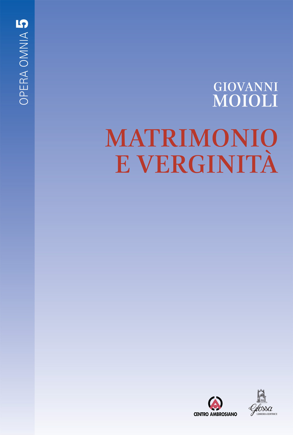 Matrimonio e verginità. Opera omnia. Vol. 5