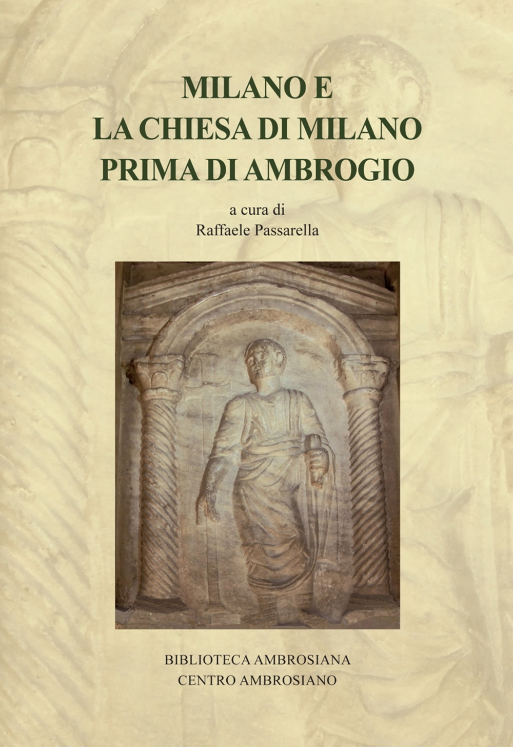 Milano e la Chiesa di Milano prima di Ambrogio. Saggi e ricerche su Ambrogio e l’età tardoantica