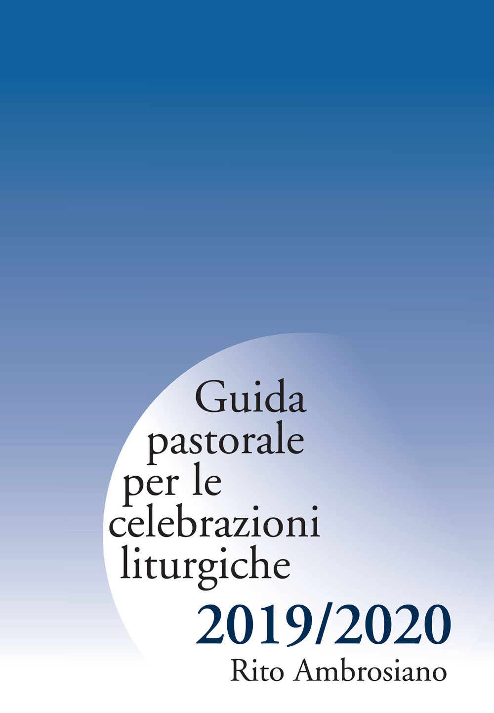 Guida pastorale per le celebrazioni liturgiche. Rito ambrosiano 2019-2020