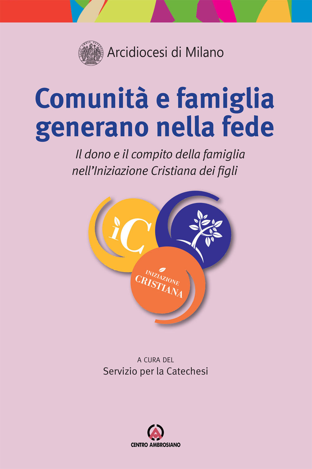 Comunità e famiglia generano nella fede. Il dono e il compito della famiglia nell’Iniziazione Cristiana dei figli