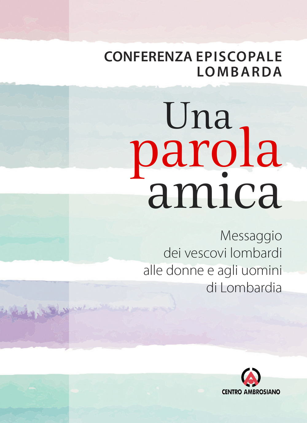 Una parola amica. Messaggio dei vescovi lombardi alle donne e agli uomini di Lombardia