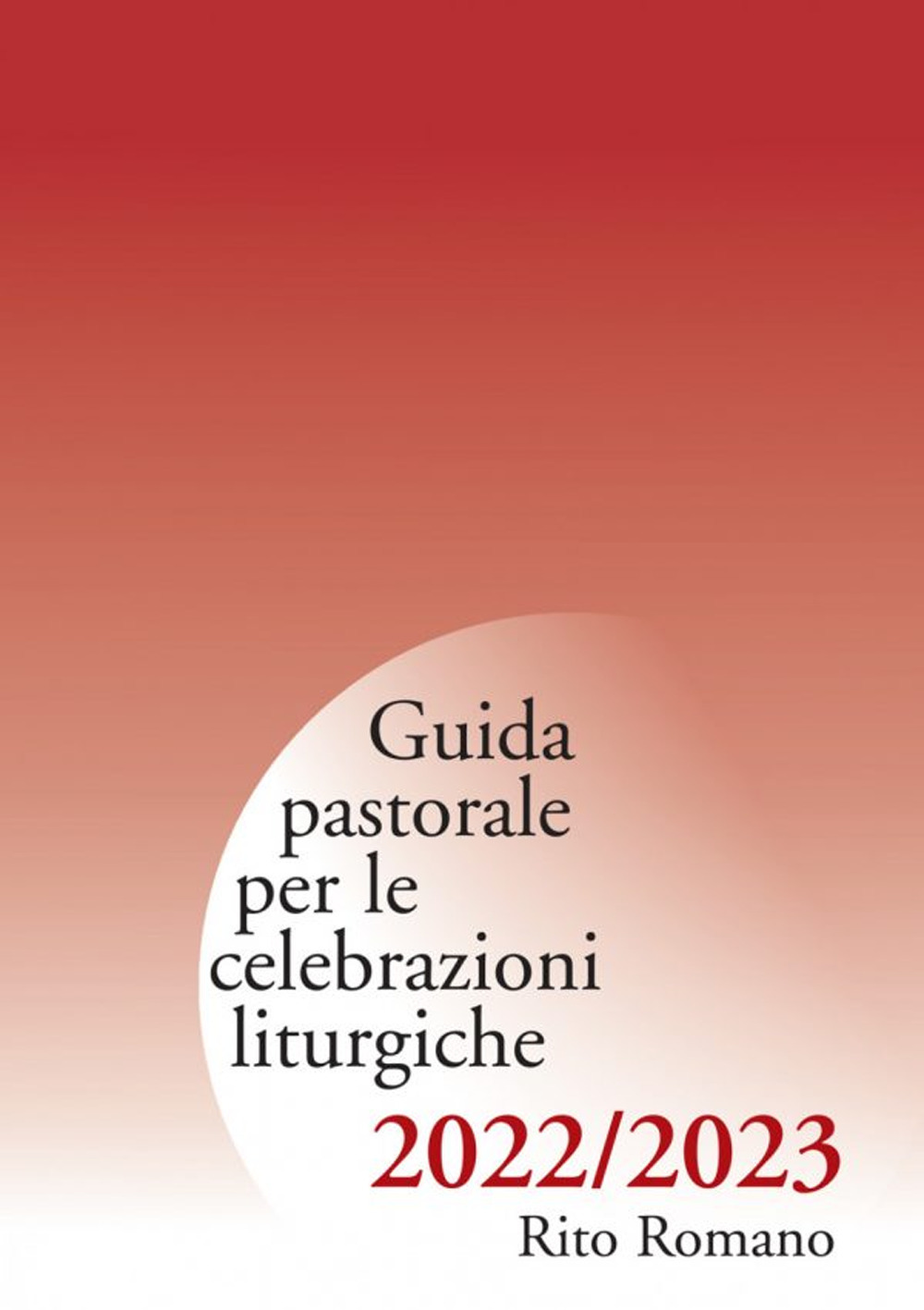 Guida pastorale per le celebrazioni liturgiche 2022-2023. Rito romano