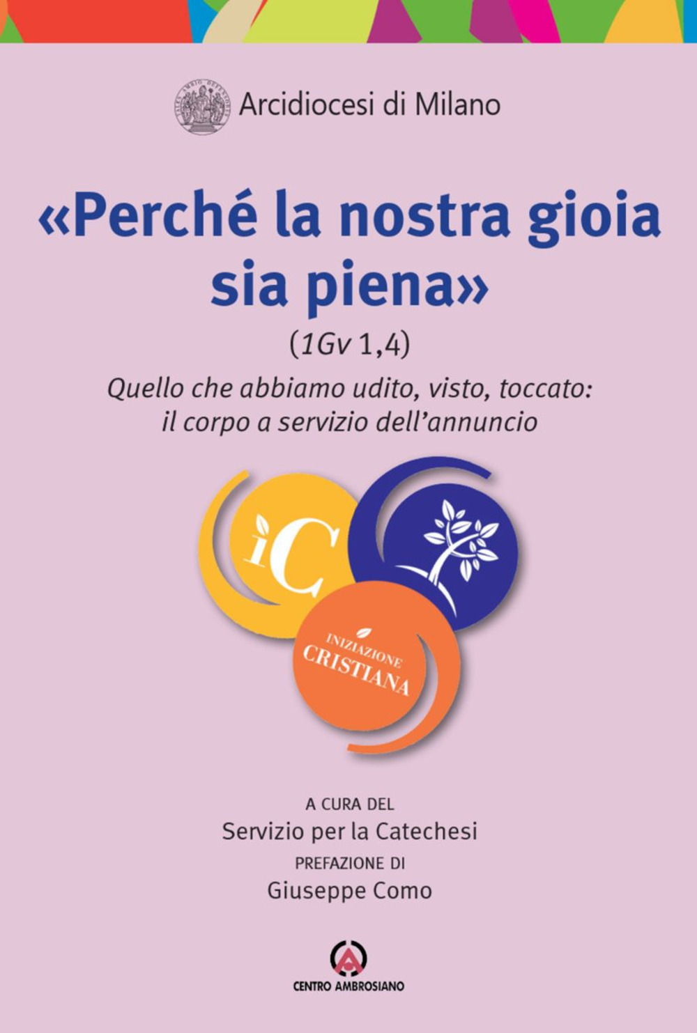 «Perché la nostra gioia sia piena (1Gv 1,4)». Quello che abbiamo udito, visto, toccato: il corpo a servizio dell’annuncio