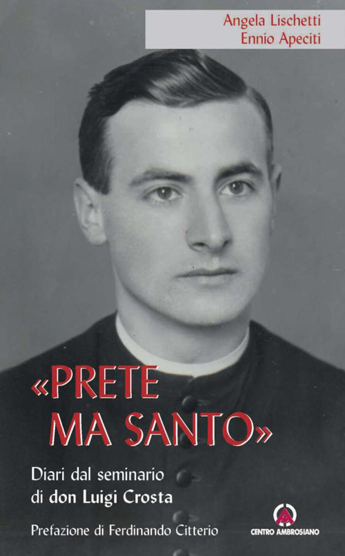 «Prete ma santo». Diario dal seminario di don Luigi Crosta