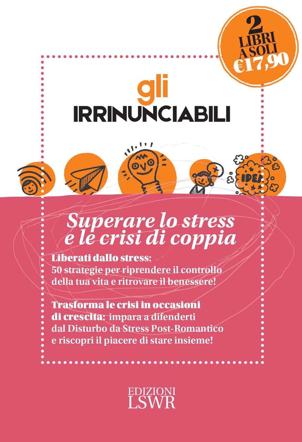 Gli irrinunciabili: Superare lo stress e le crisi di coppia: Amore, sesso e crisi. Come sopravvivere al disturbo da stress post-romantico-Vincere lo stress. 50 strategie per ritrovare il benessere