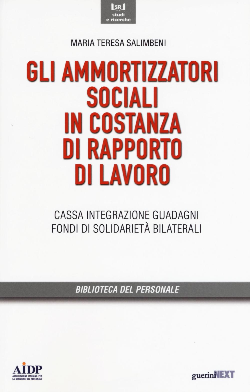 Gli ammortizzatori sociali in costanza di rapporto di lavoro. Cassa integrazione, guadagni, fondi di solidarietà bilaterali