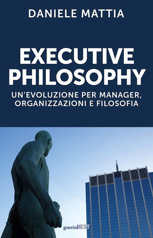 Executive philosophy. Un’evoluzione per manager, organizzazioni e filosofia
