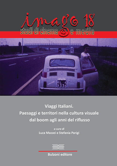 Imago. Studi di cinema e media. Vol. 18: Viaggi italiani. Paesaggi e territori nella cultura visuale dal boom agli anni del riflusso