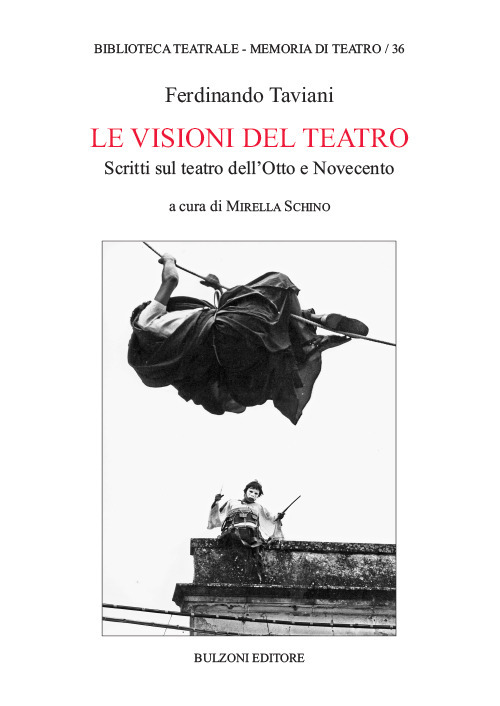 Le visioni del teatro. Scritti sul teatro dell'Otto e Novecento
